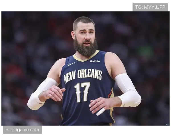 独家：瓦兰丘纳斯鹈鹕铁塔式统治，内线擎天柱撑起新奥尔良天空